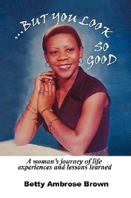 .But You Look So Good by Betty Ambrose Brown