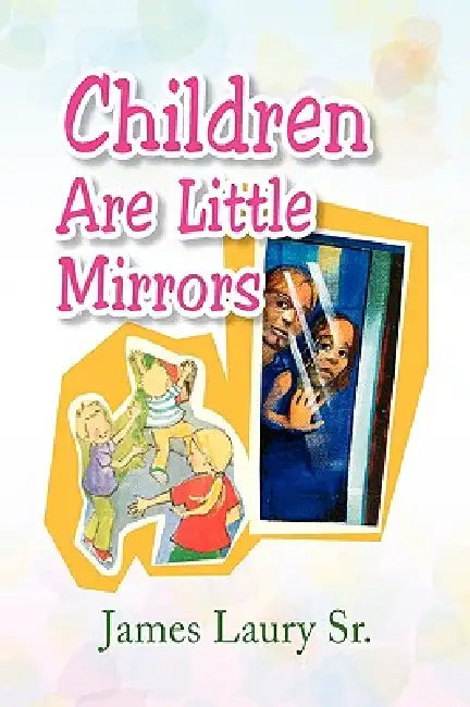 Children Are Little Mirrors by Sr. Laury James