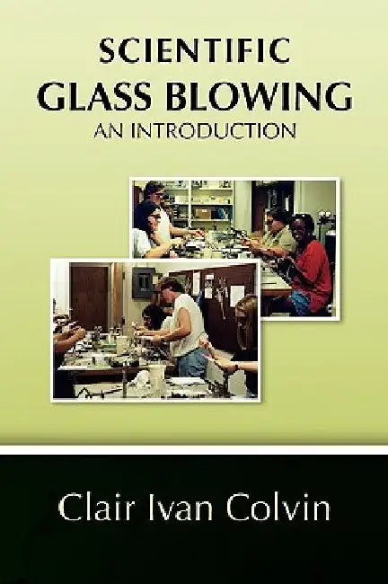 Scientific Glass Blowing by Clair Ivan Colvin