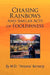 Chasing Rainbows and Similar Acts of Foolishness by W. D. Arizona Kennedy