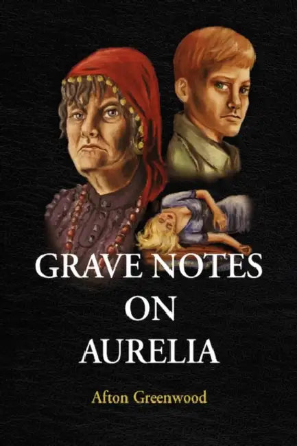 Grave Notes on Aurelia by Afton Greenwood