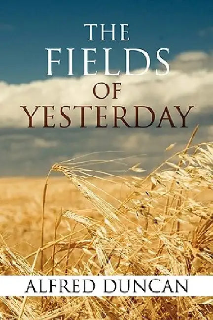 The Fields of Yesterday by Alfred Duncan