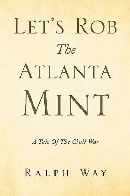 Let's Rob the Atlanta Mint by Ralph Way