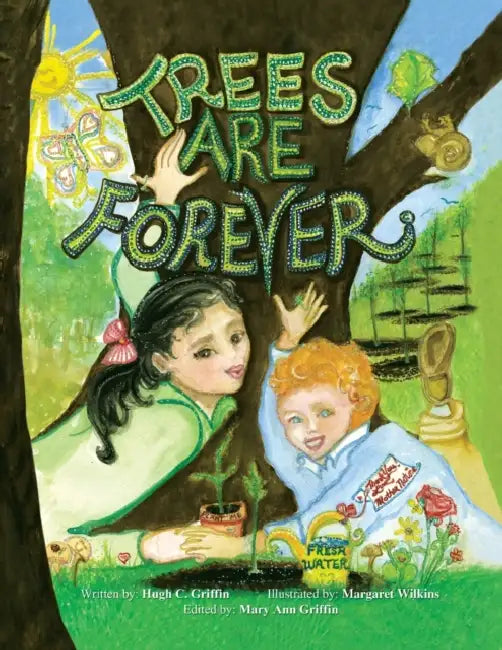 Trees Are Forever by Hugh C. Griffin, Margaret Wilkins, Mary Ann Griffin