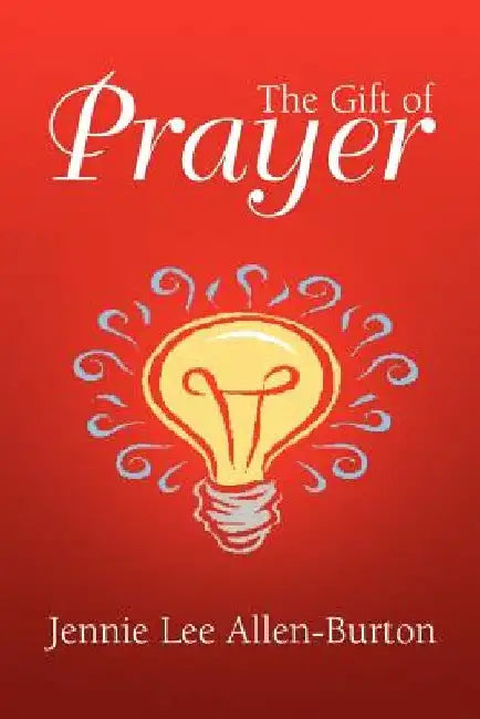 The Gift of Prayer by Jennie Allen-Burton