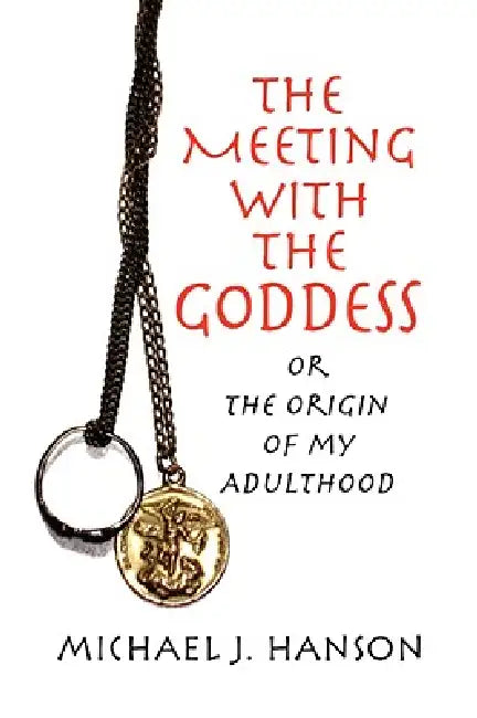 The Meeting with the Goddess by Michael J. Hanson