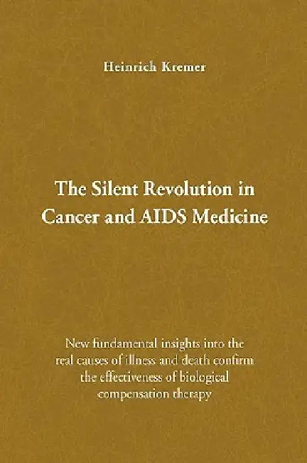 The Silent Revolution in Cancer and AIDS Medicine by Heinrich Kremer