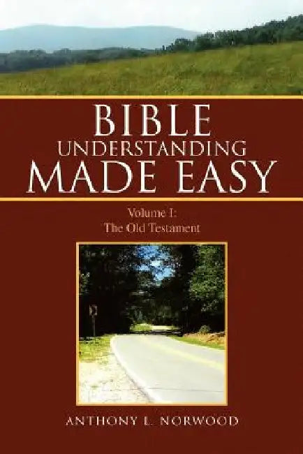 Bible Understanding Made Easy by Anthony L. Norwood
