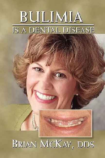 Bulimia Is a Dental Disease by Brian McKay