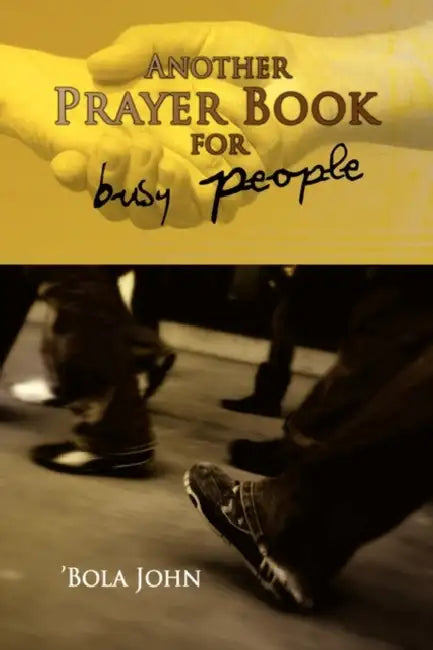 Another Prayer Book for Busy People by Bola John