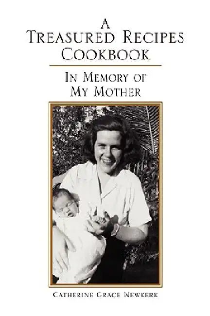 A Treasured Recipes Cookbook by Catherine Grace Newkerk