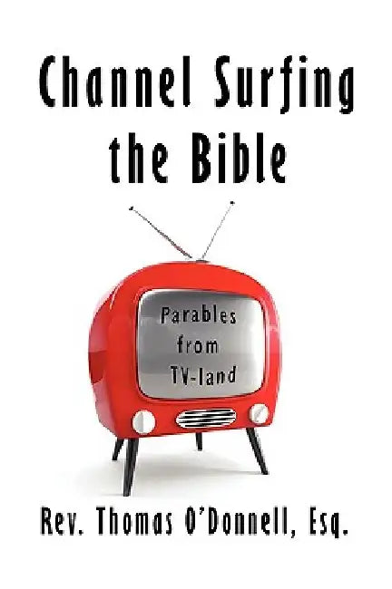 Channel Surfing the Bible by Thomas Esq O'Donnell