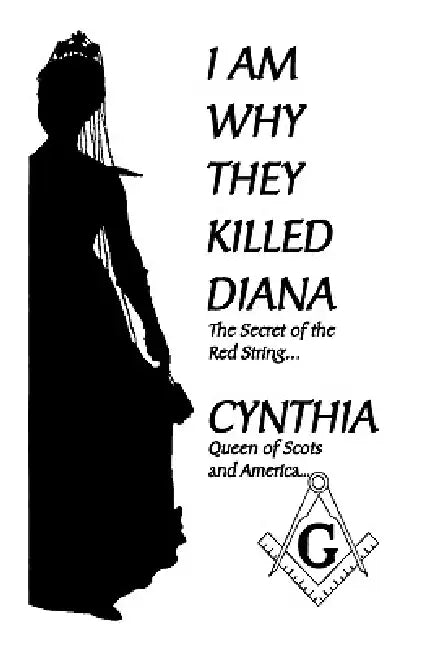 I Am Why They Killed Diana by Quee Cynthia Queen of Scots and America, Cynthia Queen of Scots and America
