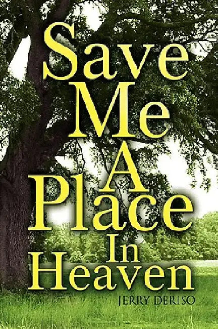 Save Me a Place in Heaven by Jerry Deriso