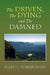 The Driven, the Dying and the Damned by Allen L. Scarbrough