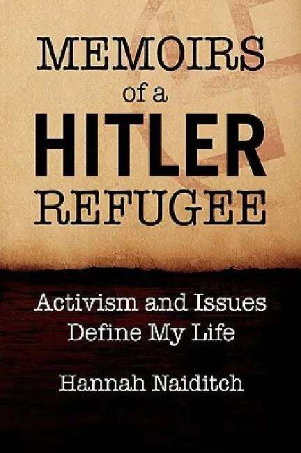 Memoirs of a Hitler Refugee by Hannah Naiditch