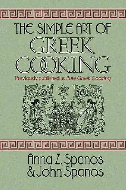 The Simple Art of Greek Cooking by Anna Z. Spanos and John Spanos