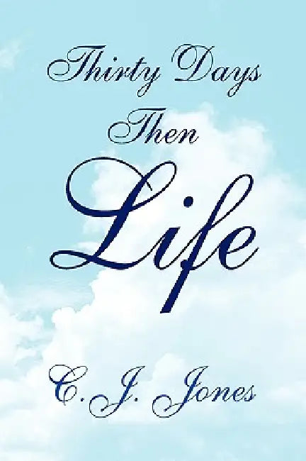 Thirty Days Then Life by C. J. Jones