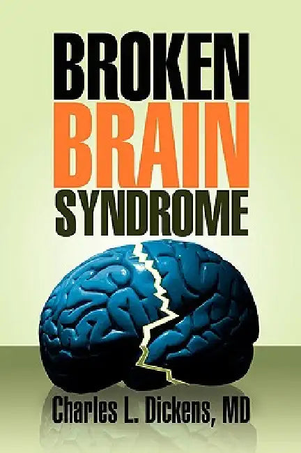 Broken Brain Syndrome by Charles L. Dickens