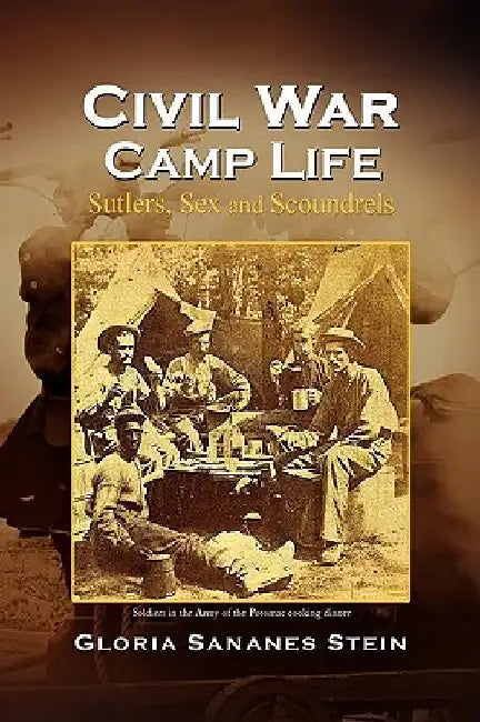 Civil War Camp Life by Gloria Sananes Stein