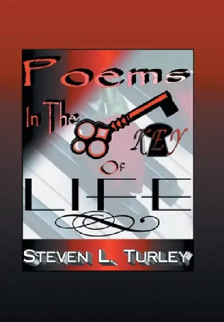 Poems in The KEY of LIFE by Steven L. Turley