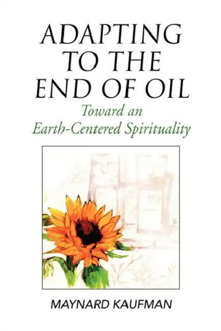 Adapting to the End of Oil by Maynard Kaufman
