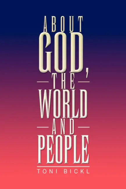 About God, the World and People by Toni Bickl