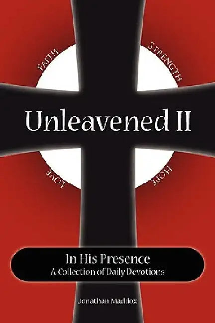 Unleavened II in His Presence by Jonathan Maddox