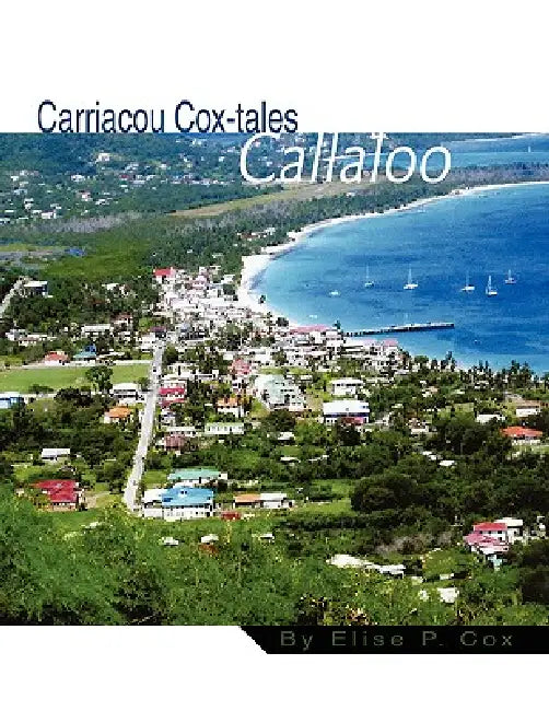 Carriacou Cox-tales Callaloo by Elise P. Cox