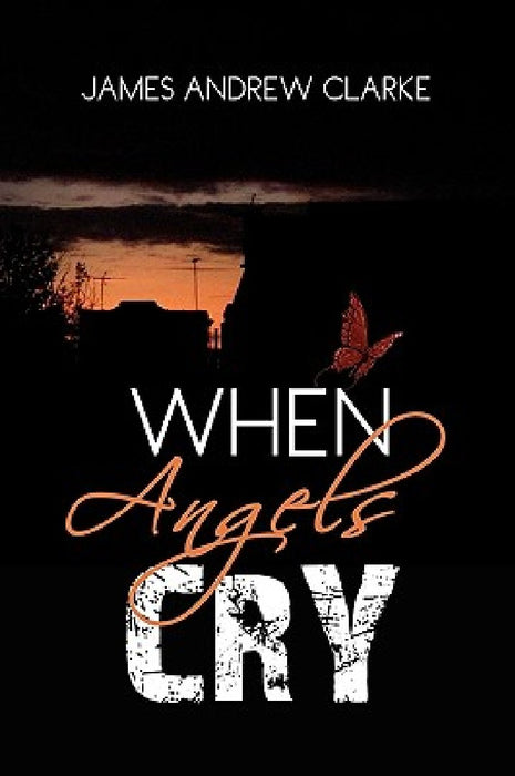 When Angels Cry by James Andrew Clarke
