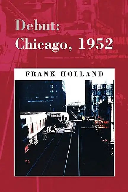 Debut: Chicago, 1952 by Frank Holland