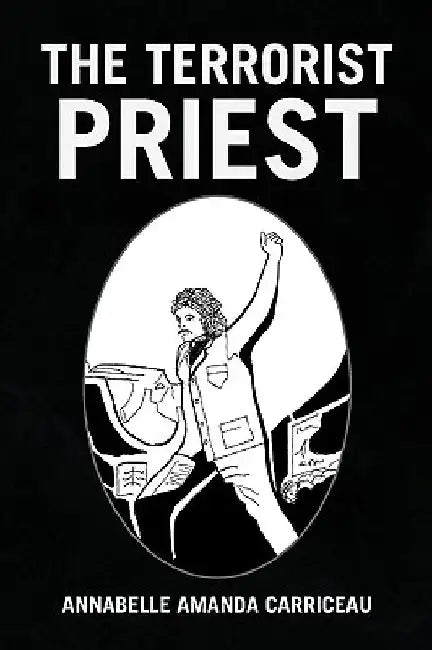 The Terrorist Priest by Annabelle Amanda Carriceau