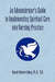 An Administrator's Guide to Implementing Spiritual Care into Nursing Practice by Bonnie Weaver R. N. Battey