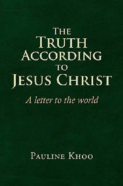 The Truth according to Jesus Christ by Pauline Khoo