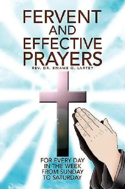 Fervent and Effective Prayers by Kwame O. Lartey