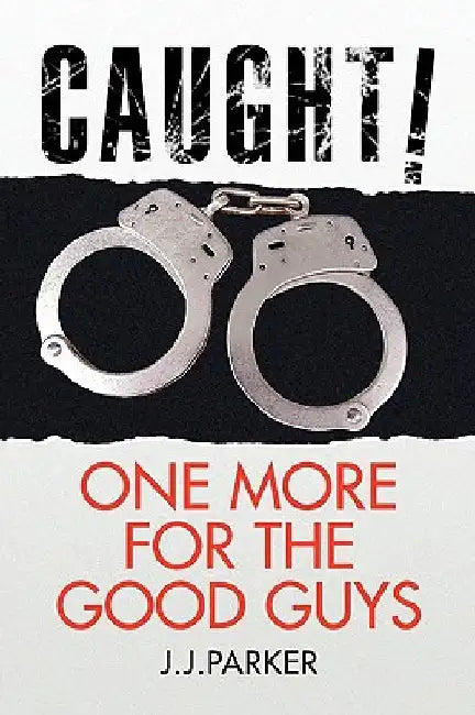 Caught One More for the Good Guys by J. J. Parker