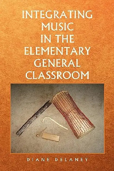 Integrating Music in the Elementary General Classroom by Diane Delaney