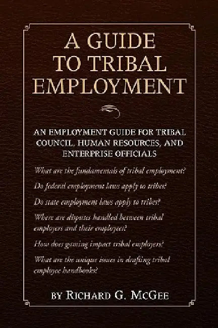 A Guide to Tribal Employment by Richard G. McGee