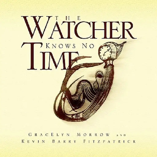The Watcher Knows No Time by Gracelyn Morrow, Kevin Barry Fitzpatrick