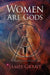 Women Are Gods by James Grant
