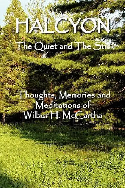 HALCYON The Quiet and The Still by Wilbur H. McCartha