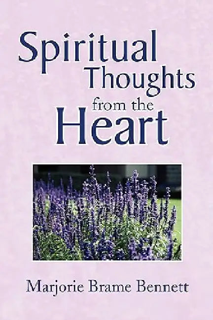 Spiritual Thoughts from the Heart by Marjorie B. Bennett