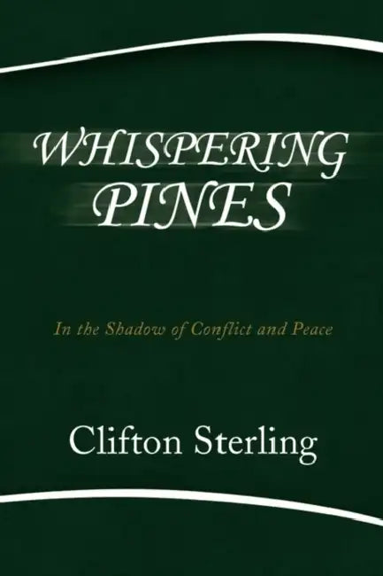 Whispering Pines: In the Shadow of Conflict and Peace by Clifton Sterling