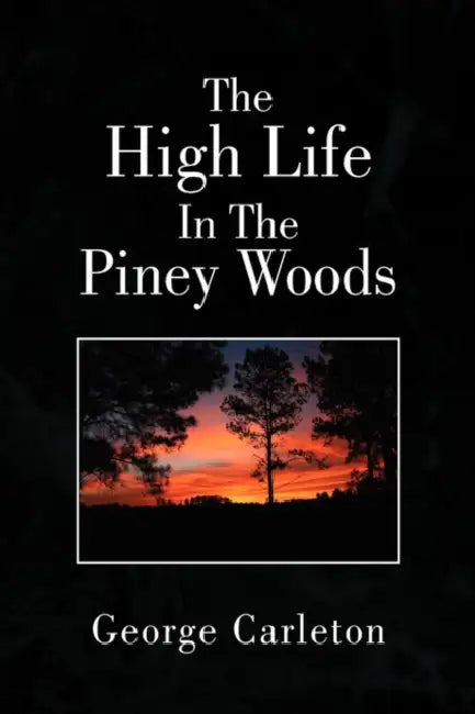 The High Life In The Piney Woods by George Carleton