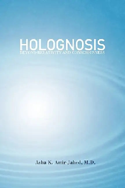 Holognosis by Asha K. M. D. Amir-Jahed