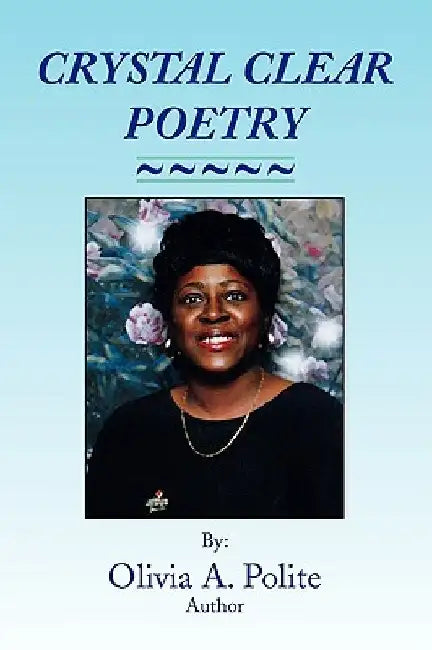 Crystal Clear Poetry by Olivia Polite