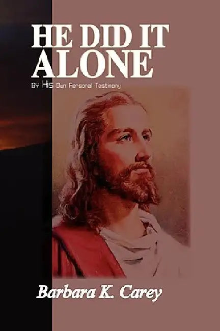 He Did It Alone by Barbara K. Carey