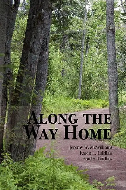 Along the Way Home by Jeremy W. McWilliams, Karen L. Laidlaw, Brad S. Laidlaw