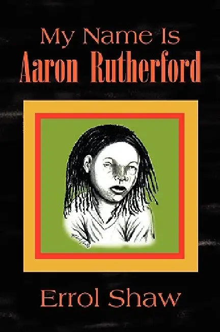 My Name Is Aaron Rutherford by Errol Shaw