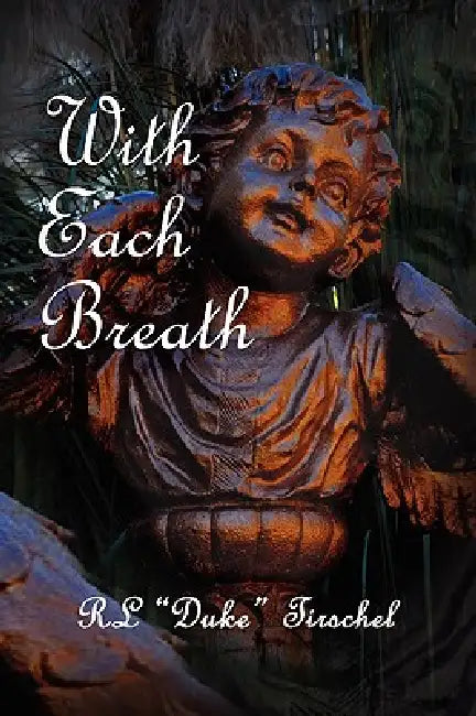 With Each Breath by R. L. ''Duke'' Tirschel
